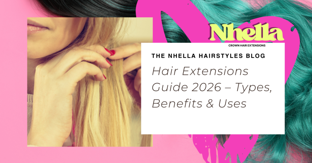 Hair Extensions Guide 2026 – Types, Benefits & Uses with Nhella